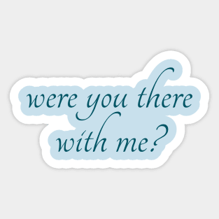 Spike: Were You There With Me? (dark text) Sticker